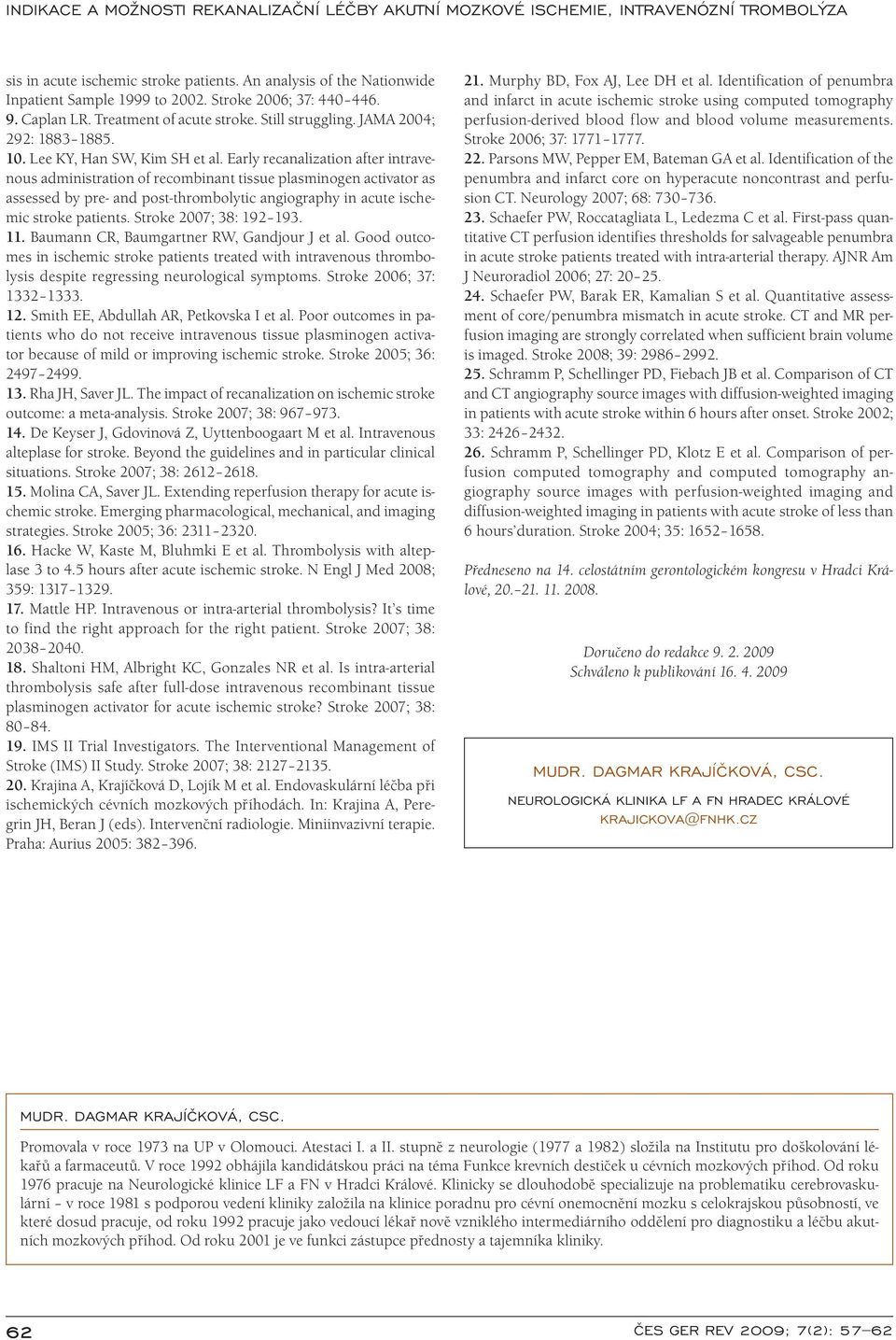 Early recanalizati on after intraveno us administrati on of recombinant tissue plasminogen activator as assessed by pre- and post-thrombolytic angi ography in acute ischemic stroke pati ents.