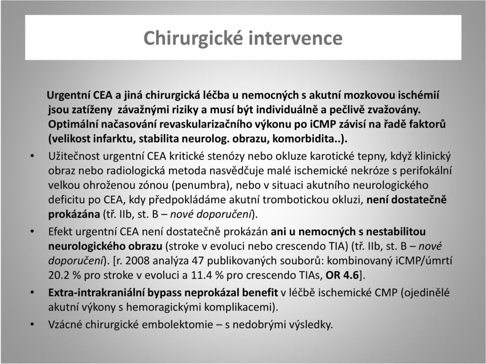 Užitečnost urgentní CEA kritické stenózy nebo okluze karotické tepny, když klinický obraz nebo radiologická metoda nasvědčuje malé ischemické nekróze s perifokální velkou ohroženou zónou (penumbra),