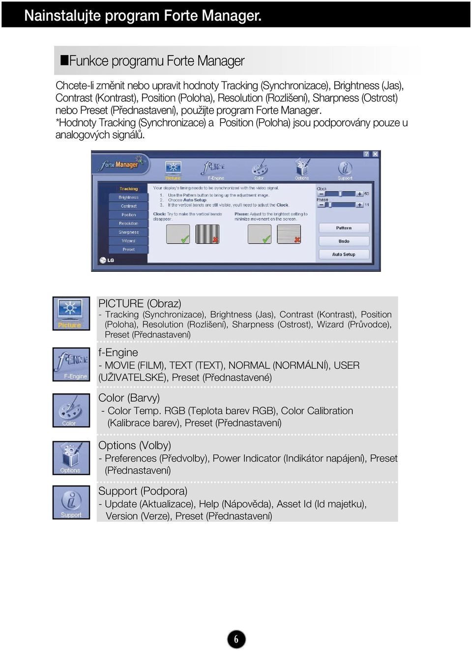 nebo Preset (Pfiednastavení), pouïijte program Forte Manager. *Hodnoty Tracking (Synchronizace) a Position (Poloha) jsou podporovány pouze u analogov ch signálû.