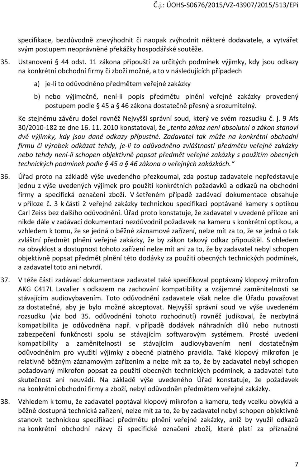 výjimečně, není-li popis předmětu plnění veřejné zakázky provedený postupem podle 45 a 46 zákona dostatečně přesný a srozumitelný.