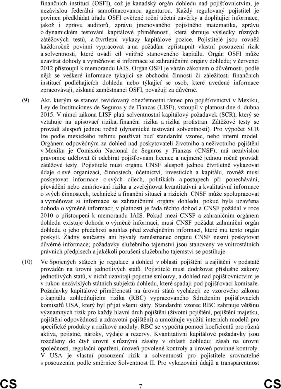 dynamickém testování kapitálové přiměřenosti, která shrnuje výsledky různých zátěžových testů, a čtvrtletní výkazy kapitálové pozice.