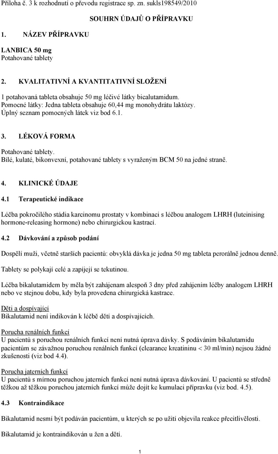 Úplný seznam pomocných látek viz bod 6.1. 3. LÉKOVÁ FORMA Potahované tablety. Bílé, kulaté, bikonvexní, potahované tablety s vyraženým BCM 50 na jedné straně. 4. KLINICKÉ ÚDAJE 4.