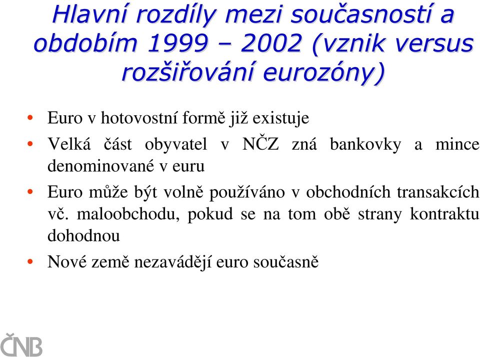 bankovky a mince denominované v euru Euro může být volně používáno v obchodních