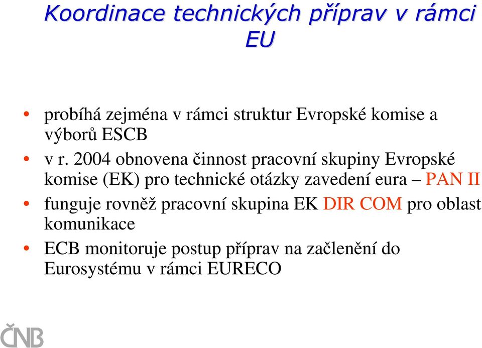 2004 obnovena činnost pracovní skupiny Evropské komise (EK) pro technické otázky zavedení