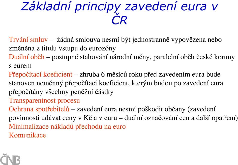 neměnný přepočítací koeficient, kterým budou po zavedení eura přepočítány všechny peněžníčástky Transparentnost procesu Ochrana spotřebitelů zavedení