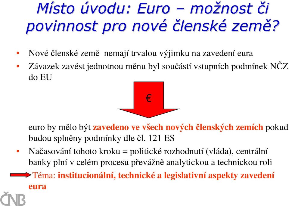 do EU euro by mělo být zavedeno ve všech nových členských zemích pokud budou splněny podmínky dle čl.