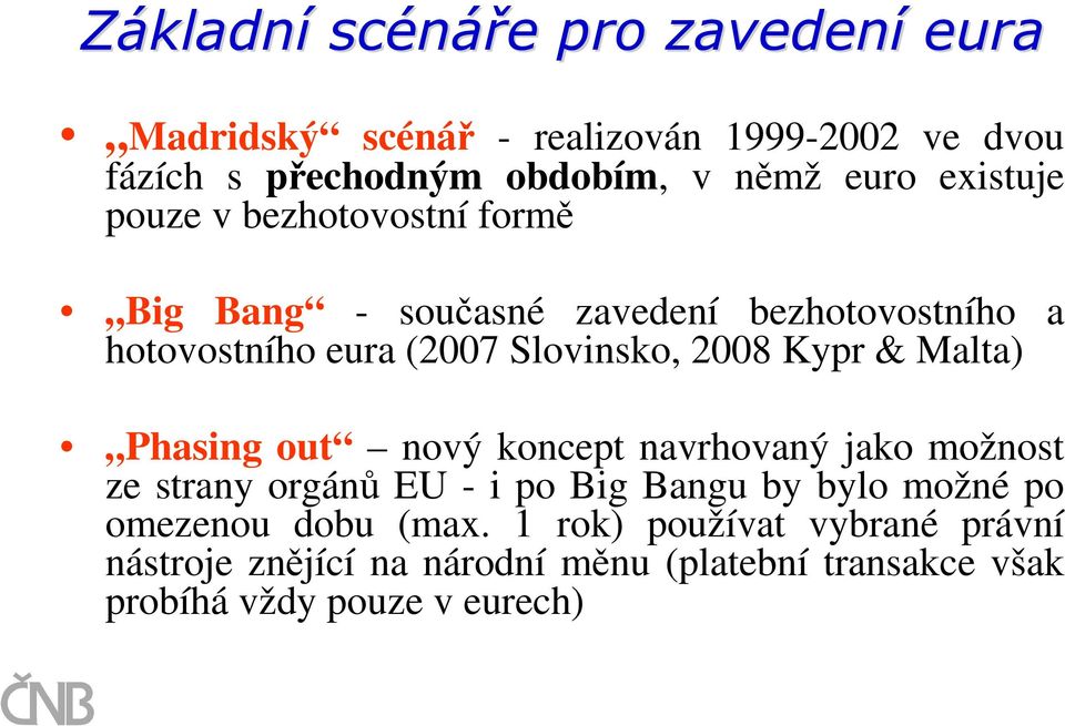 Kypr & Malta) Phasing out nový koncept navrhovaný jako možnost ze strany orgánů EU - i po Big Bangu by bylo možné po omezenou