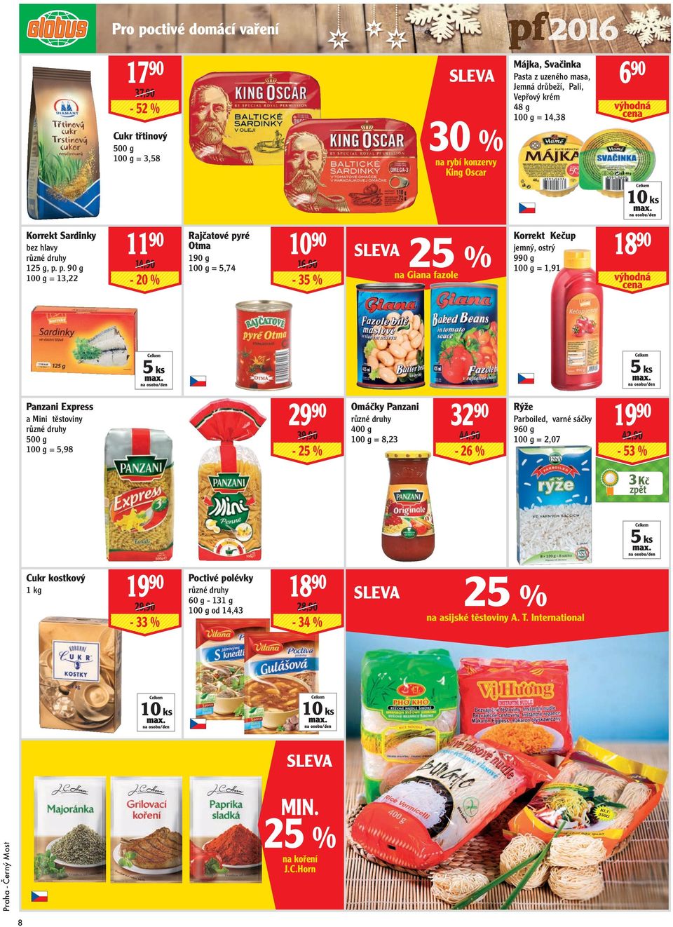 p. 90 g = 13,22 11 90 14,90-20 Rajčatové pyré Otma 190 g = 5,74 10 90 16,90-35 25 na Giana fazole Korrekt Kečup jemný, ostrý 990 g = 1,91 18 90 5 ks 5 ks Panzani Express a Mini