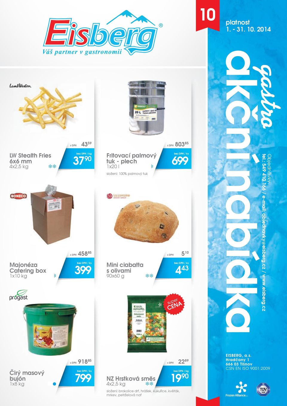 - plech 1x20 l složení: 100% palmový tuk Mini ciabatta s olivami 90x60 g s DPH 803 85 699 s DPH 5 10 super 4 43