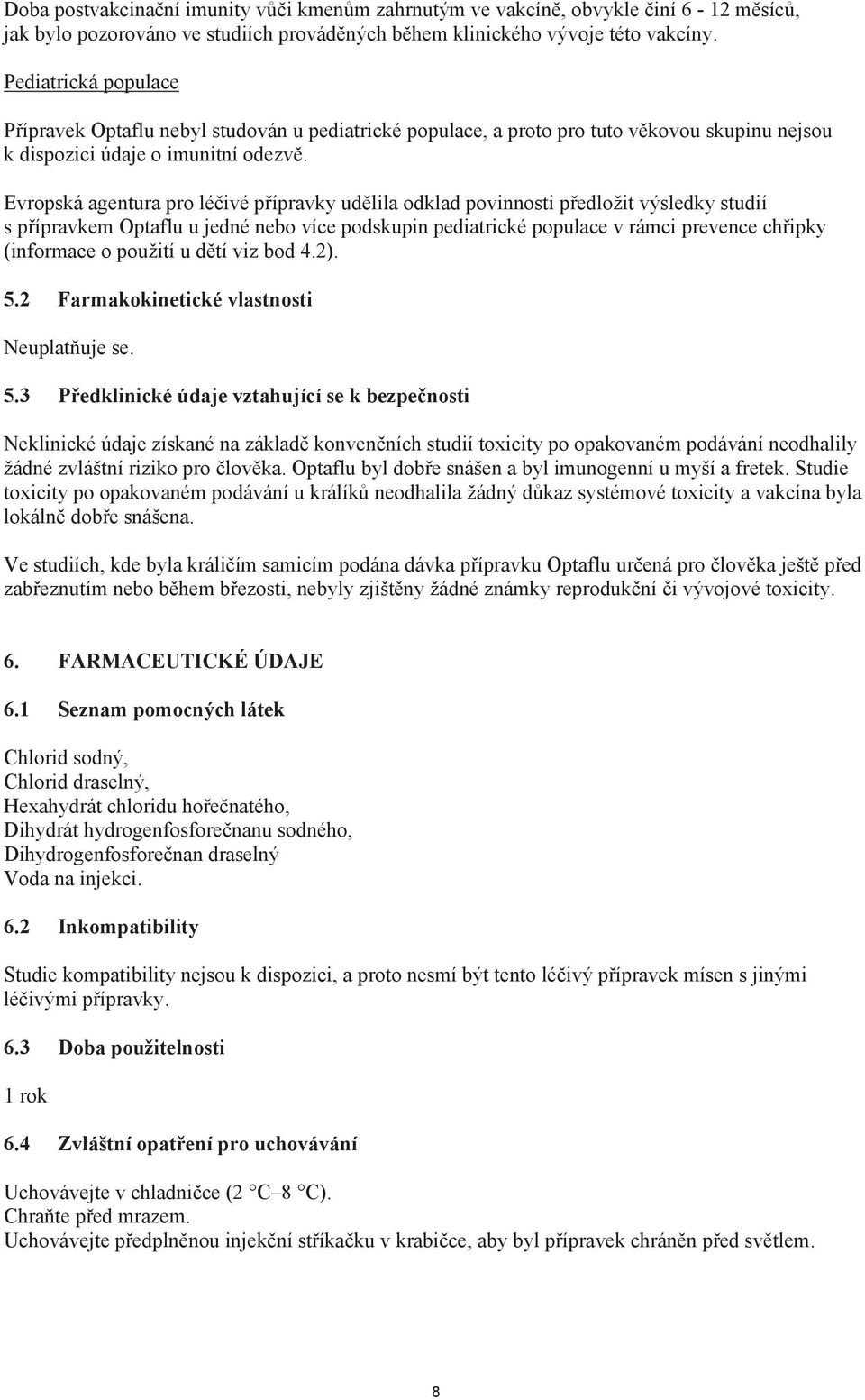 Evropská agentura pro lé ivé p ípravky ud lila odklad povinnosti p edložit výsledky studií s p ípravkem Optaflu u jedné nebo více podskupin pediatrické populace v rámci prevence ch ipky (informace o