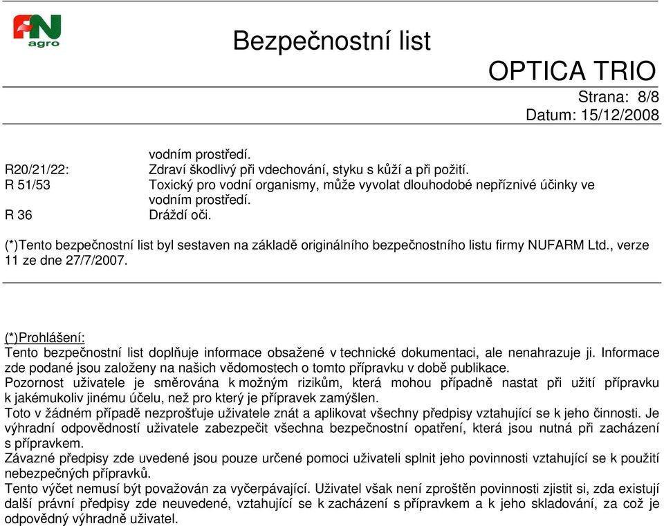 (*)Tento bezpečnostní list byl sestaven na základě originálního bezpečnostního listu firmy NUFARM Ltd., verze 11 ze dne 27/7/2007.