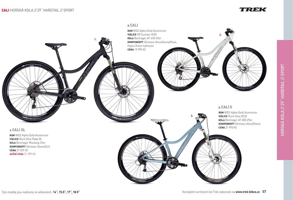 CALI SL VIDLICE Rock Shox Reba RL KOLA Bontrager Mustang 29er KOMPONENTY Shimano Deore/SLX CENA 37 929 Kč AKČNÍ CENA 31 999 Kč CALI S VIDLICE