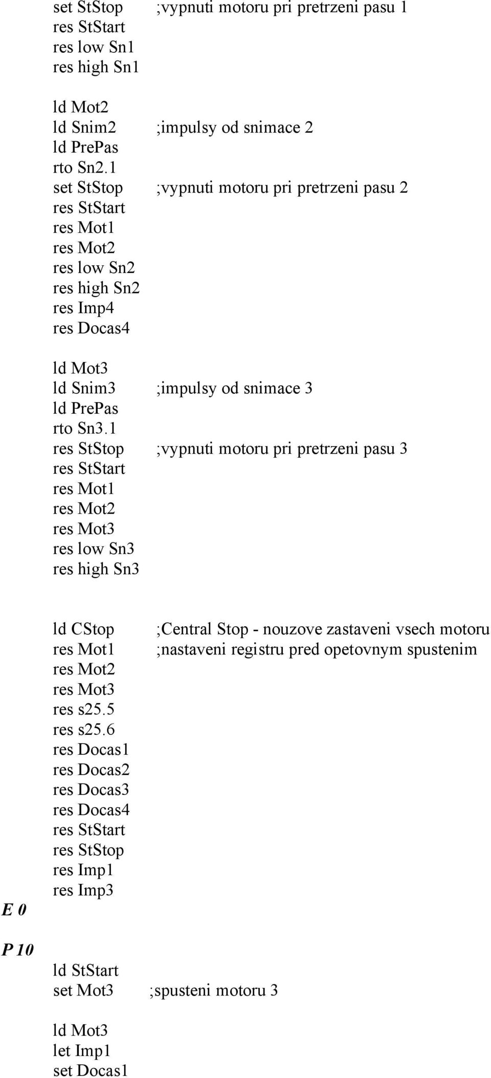 res StStop ;vypnuti motoru pri pretrzeni pasu 3 res StStart res Mot res Mot2 res Mot3 res low Sn3 res high Sn3 E ld CStop res Mot res Mot2 res Mot3 res s25.5 res s25.