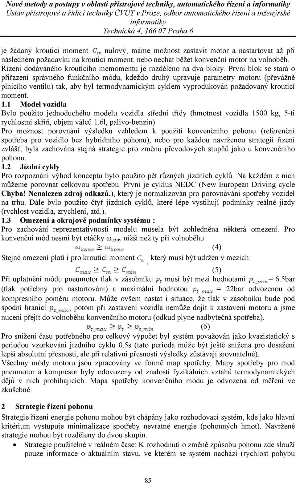 První blok se stará o přiřazení správného funkčního módu, kdeždo druhý upravuje parametry motoru (převážně plnícího ventilu) tak, aby byl termodynamickým cyklem vyprodukován požadovaný krouticí