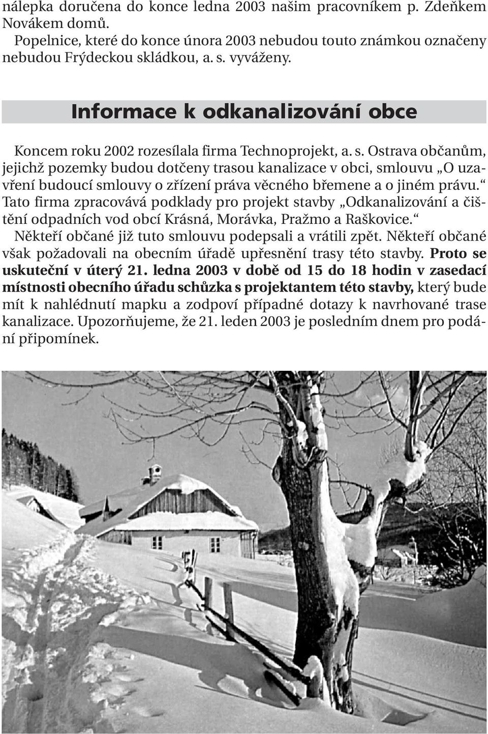 Ostrava občanům, jejichž pozemky budou dotčeny trasou kanalizace v obci, smlouvu O uzavření budoucí smlouvy o zřízení práva věcného břemene a o jiném právu.