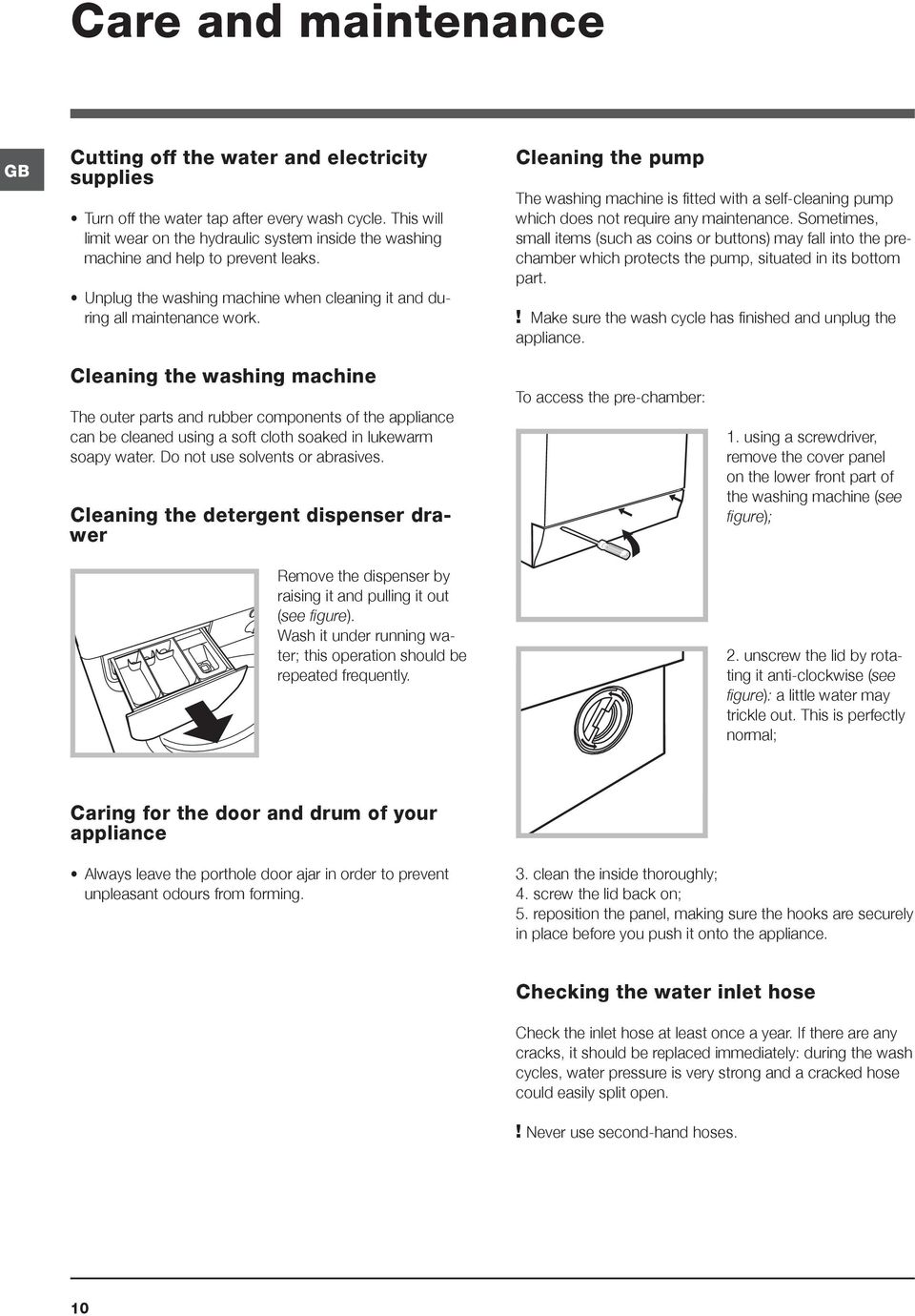 Cleaning the pump The washing machine is fitted with a self-cleaning pump which does not require any maintenance.