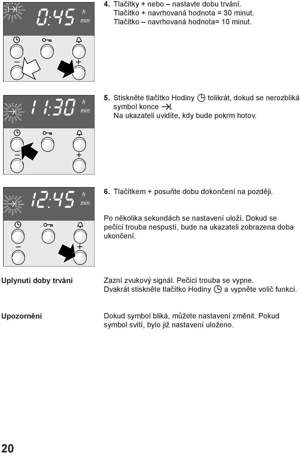 Tlačítkem + posuňte dobu dokončení na později. Po několika sekundách se nastavení uloží.