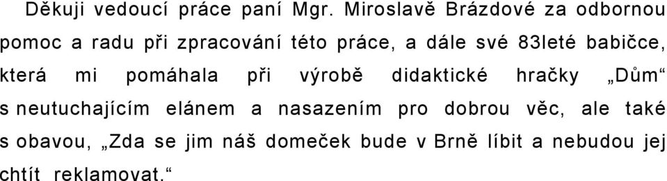 své 83leté babičce, která mi pomáhala při výrobě didaktické hračky Dům s