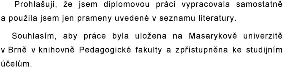 Souhlasím, aby práce byla uložena na Masarykově univerzitě v