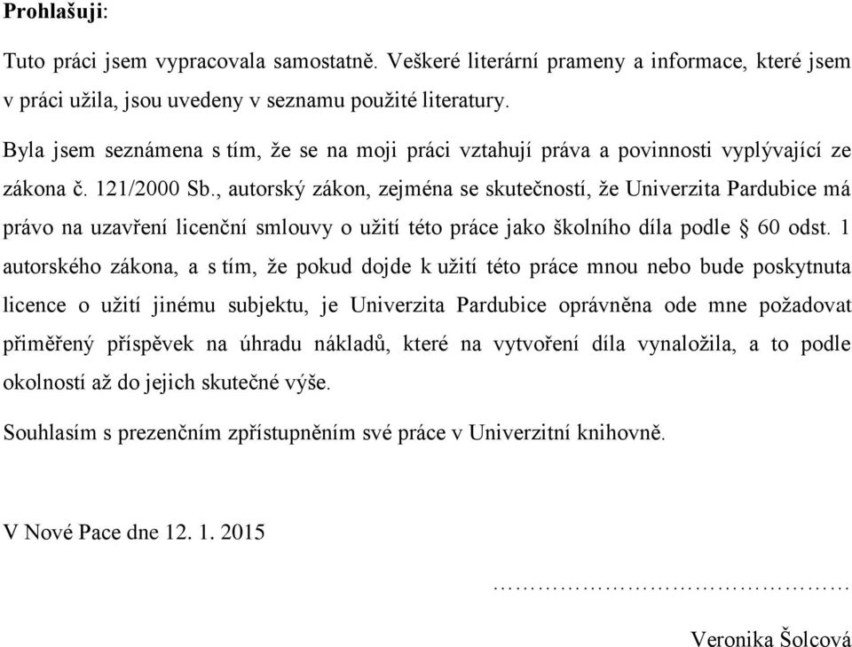 , autorský zákon, zejména se skutečností, že Univerzita Pardubice má právo na uzavření licenční smlouvy o užití této práce jako školního díla podle 60 odst.