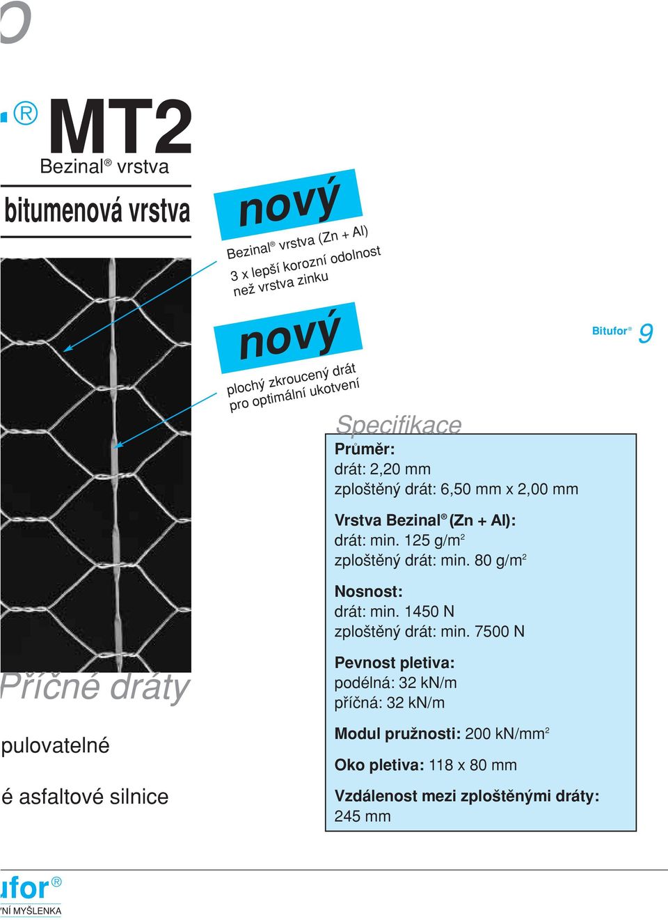 Bezinal (Zn + Al): drát: min. 125 g/m 2 zplos te ný drát: min. 80 g/m 2 Nosnost: drát: min. 1450 N zplos te ný drát: min.