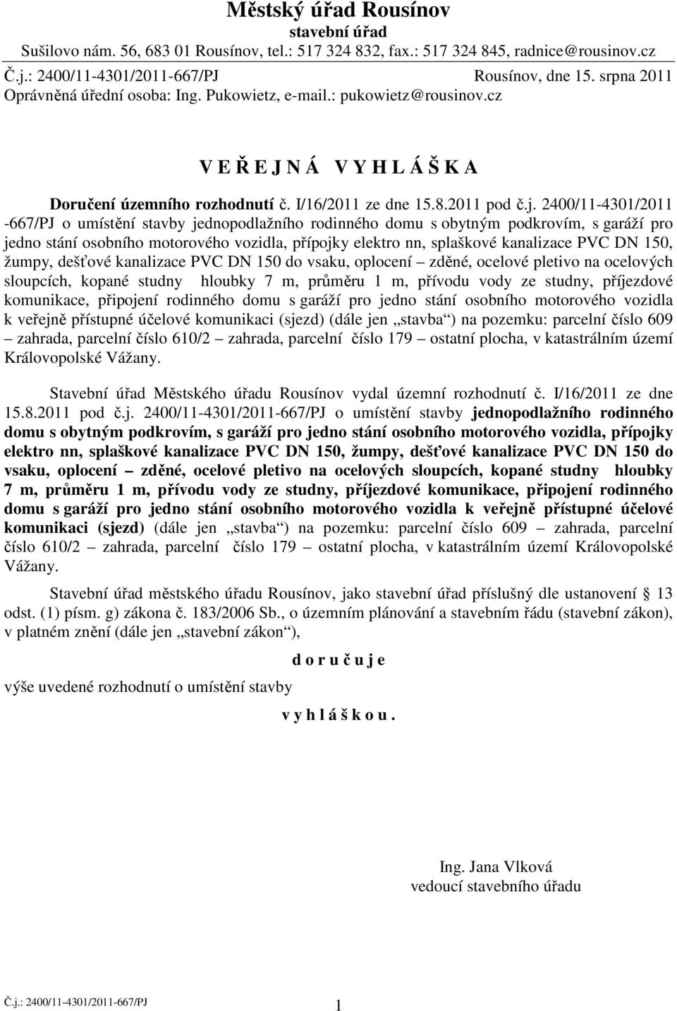 2400/11-4301/2011-667/PJ o umístění stavby jednopodlažního rodinného domu s obytným podkrovím, s garáží pro jedno stání osobního motorového vozidla, přípojky elektro nn, splaškové kanalizace PVC DN