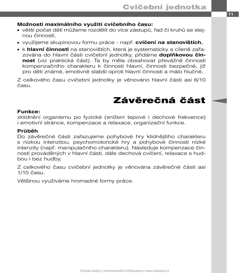 Ta by měla obsahovat převážně činnosti kompenzačního charakteru k činnosti hlavní, činnosti bezpečné, již pro děti známé, emotivně slabší oproti hlavní činnosti a málo hlučné.