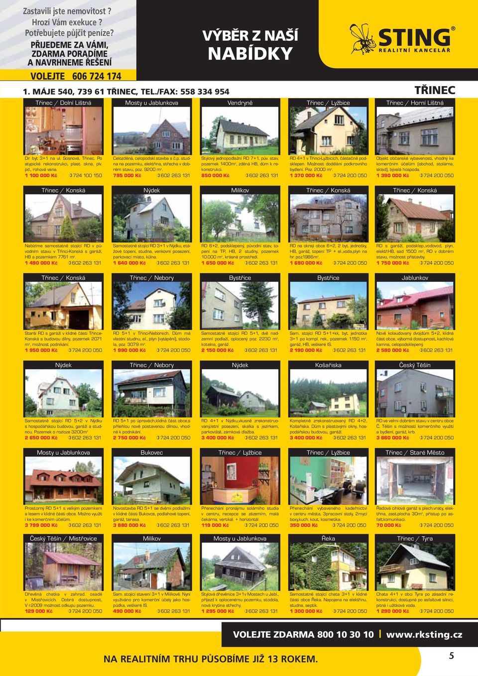 9200 m 2. 795 000 Kč 602 263 131 Stylový jednopodlažní RD 7+1, pův. stav, pozemek 1400m 2, zděná HB, dům k rekonstrukci. 850 000 Kč 602 263 131 RD 4+1 v Třinci-Lyžbicích, částečně podsklepen.