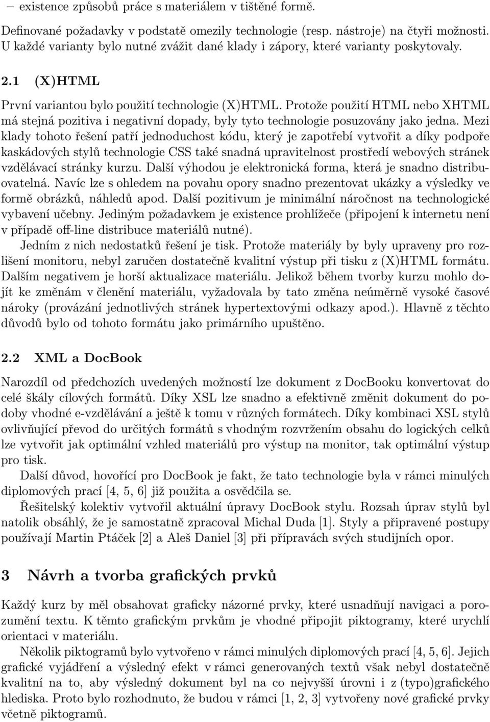 Protože použití HTML nebo XHTML má stejná pozitiva i negativní dopady, byly tyto technologie posuzovány jako jedna.