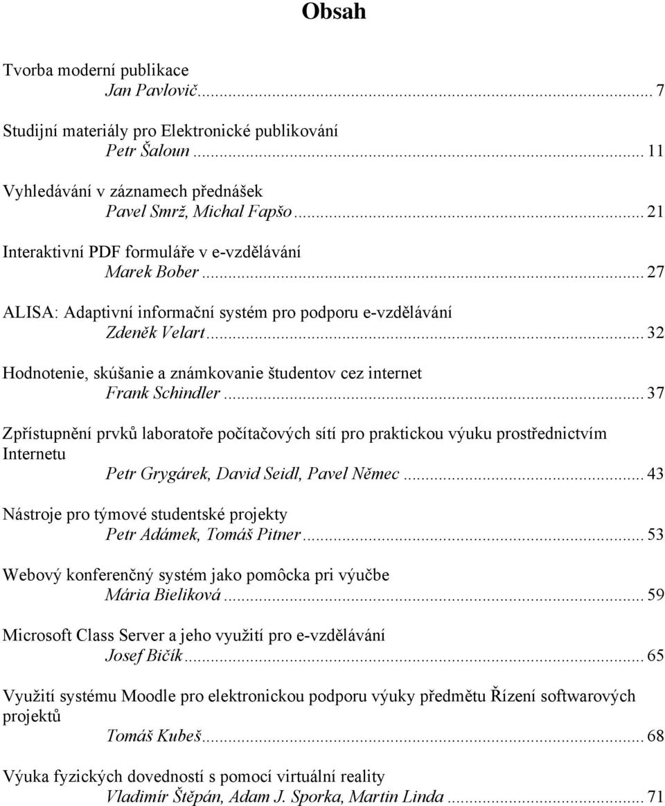 .. 32 Hodnotenie, skúšanie a známkovanie študentov cez internet Frank Schindler.