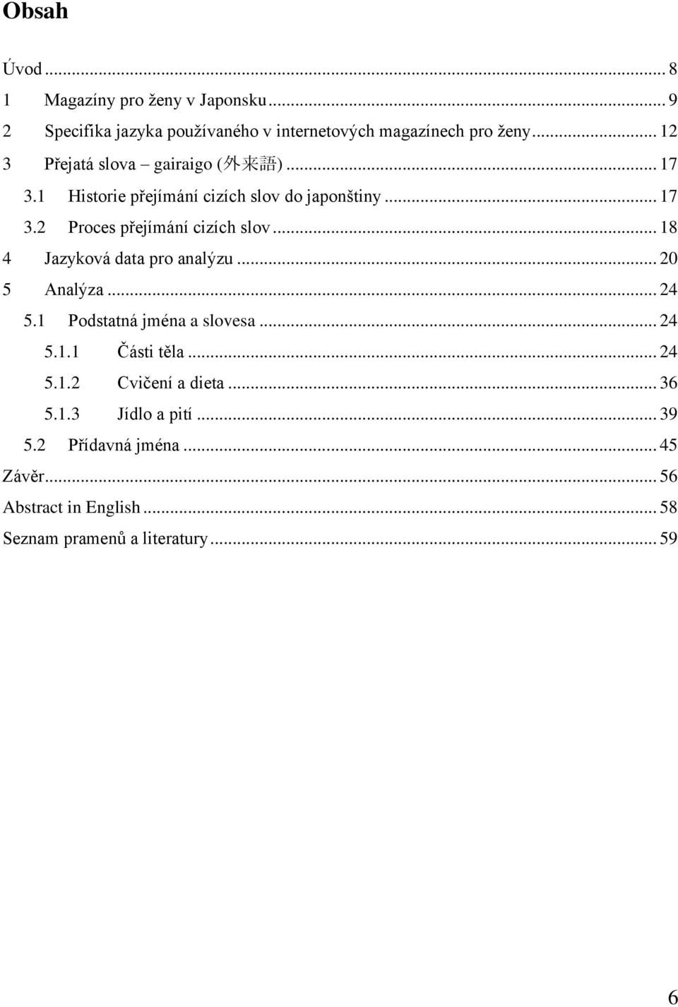 .. 18 4 Jazyková data pro analýzu... 20 5 Analýza... 24 5.1 Podstatná jména a slovesa... 24 5.1.1 Části těla... 24 5.1.2 Cvičení a dieta.