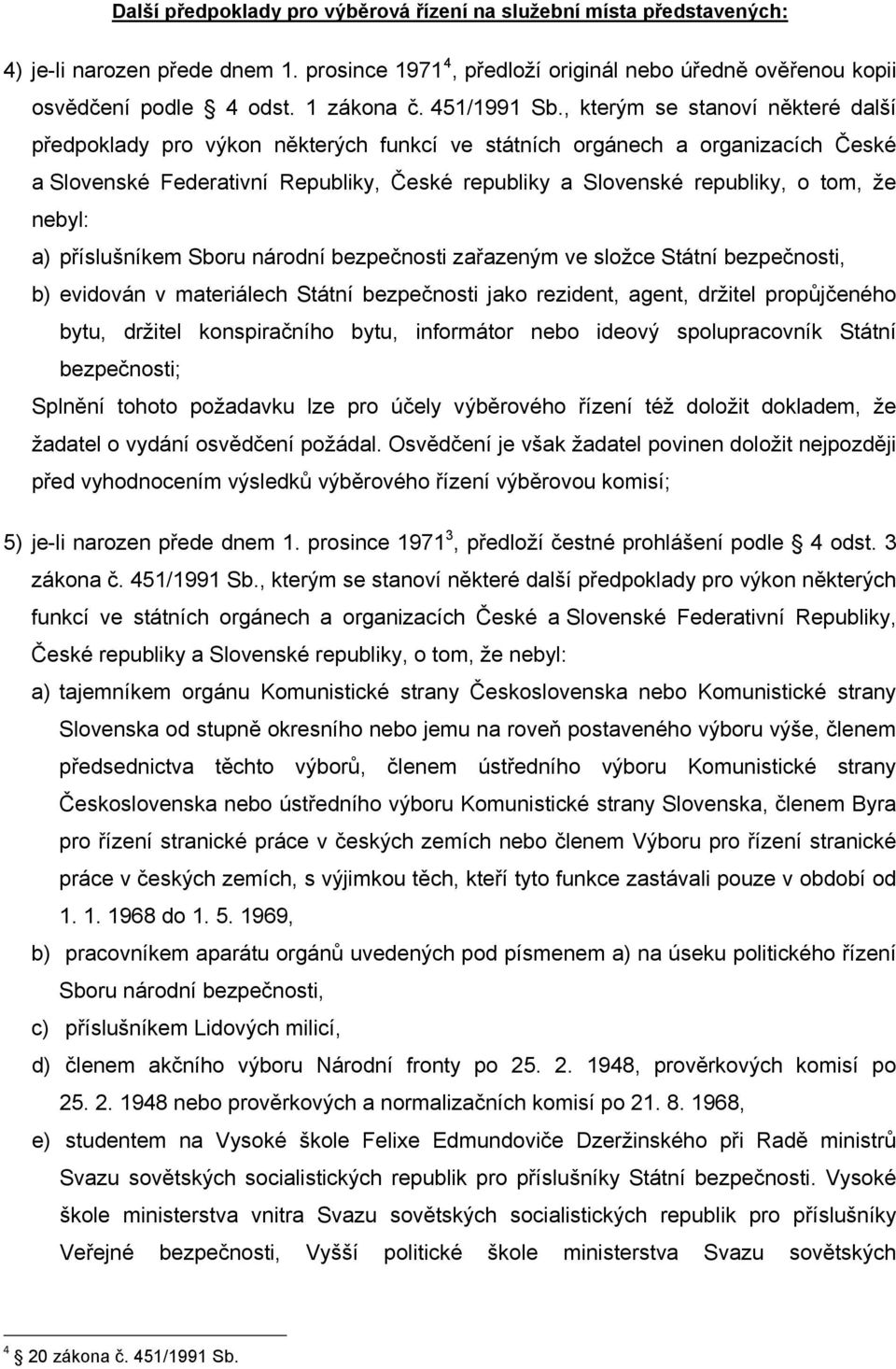 , kterým se stanoví některé další předpoklady pro výkon některých funkcí ve státních orgánech a organizacích České a Slovenské Federativní Republiky, České republiky a Slovenské republiky, o tom, že