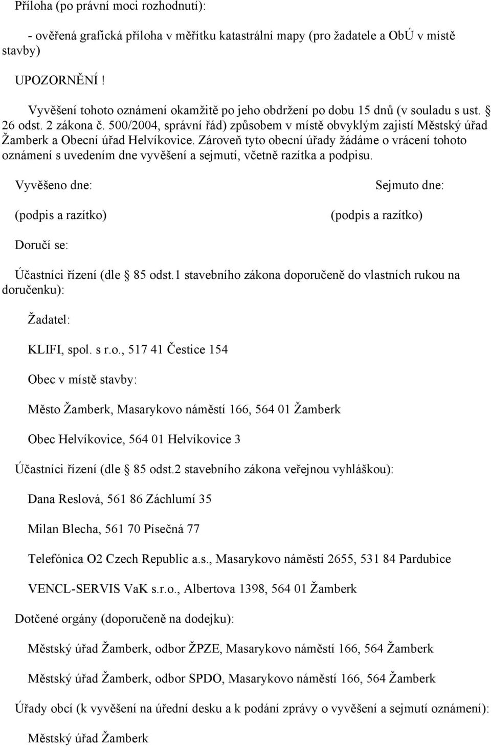 500/2004, správní řád) způsobem v místě obvyklým zajistí Městský úřad Žamberk a Obecní úřad Helvíkovice.