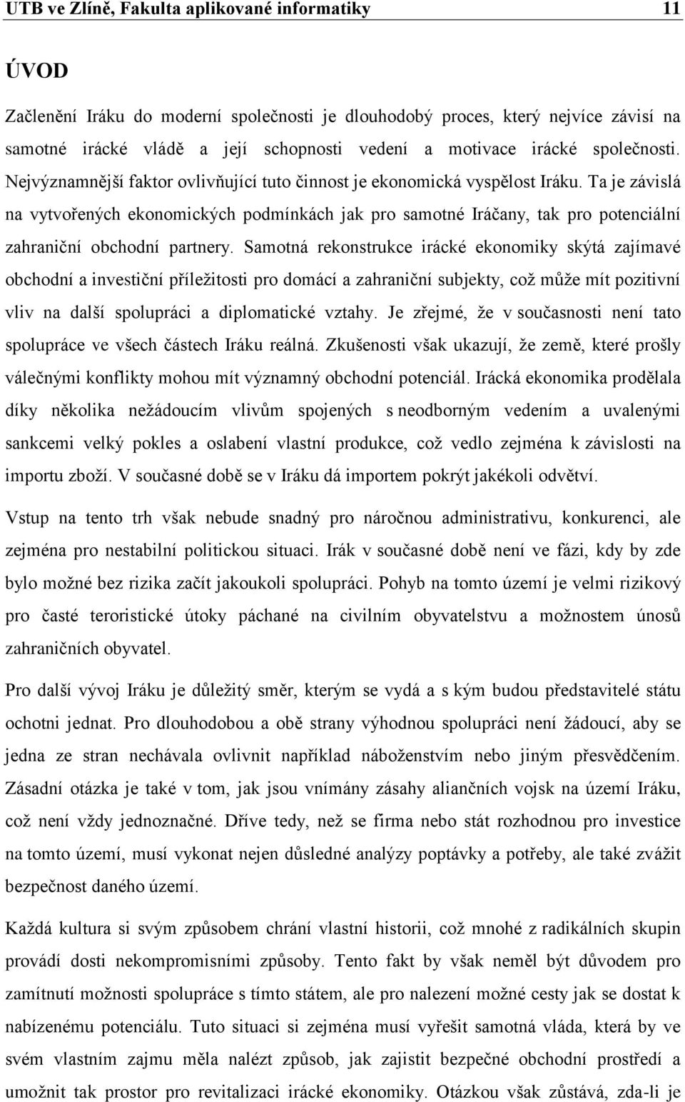 Ta je závislá na vytvořených ekonomických podmínkách jak pro samotné Iráčany, tak pro potenciální zahraniční obchodní partnery.