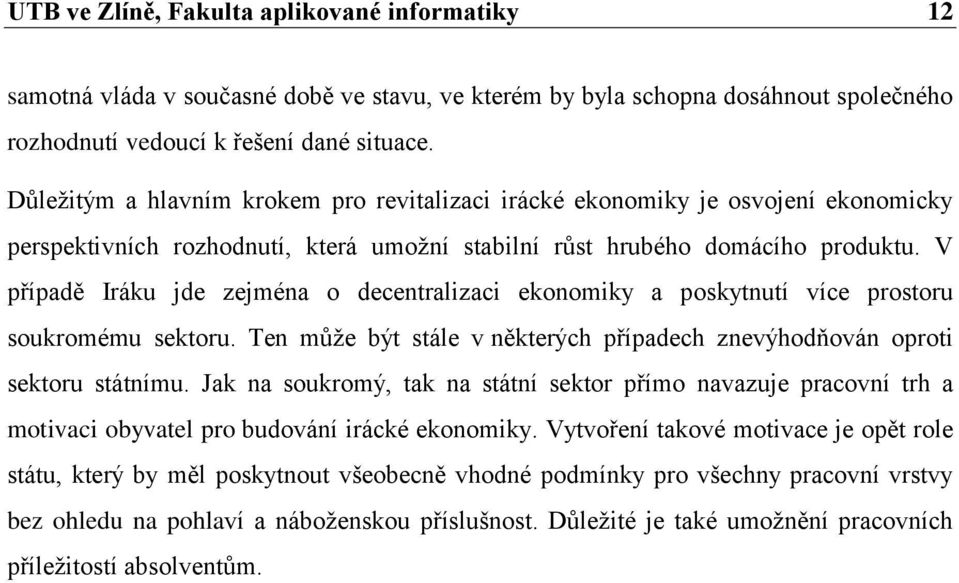 V případě Iráku jde zejména o decentralizaci ekonomiky a poskytnutí více prostoru soukromému sektoru. Ten může být stále v některých případech znevýhodňován oproti sektoru státnímu.