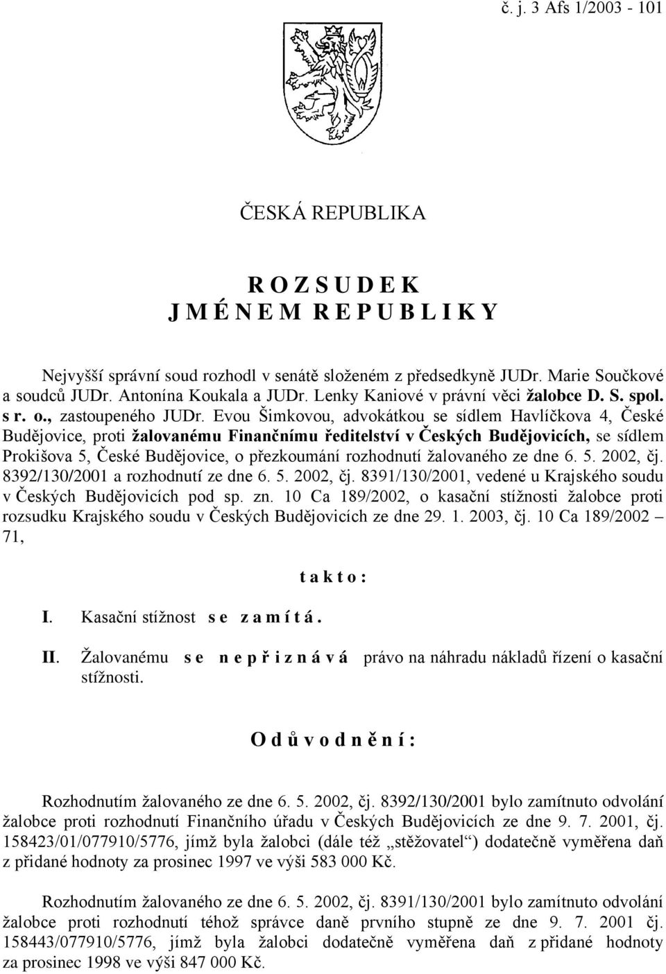 Evou Šimkovou, advokátkou se sídlem Havlíčkova 4, České Budějovice, proti žalovanému Finančnímu ředitelství v Českých Budějovicích, se sídlem Prokišova 5, České Budějovice, o přezkoumání rozhodnutí