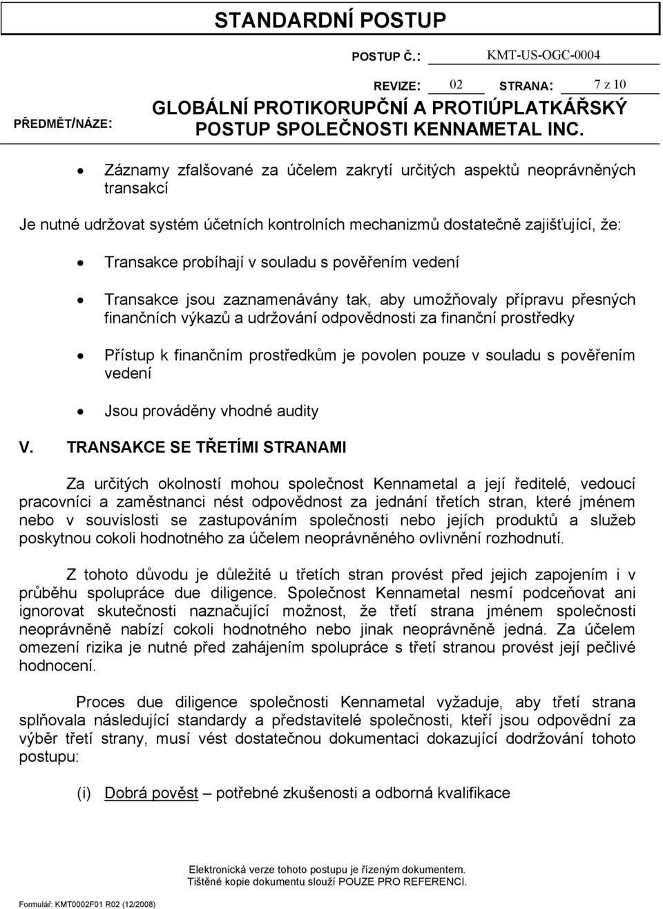 prostředkům je povolen pouze v souladu s pověřením vedení Jsou prováděny vhodné audity V.