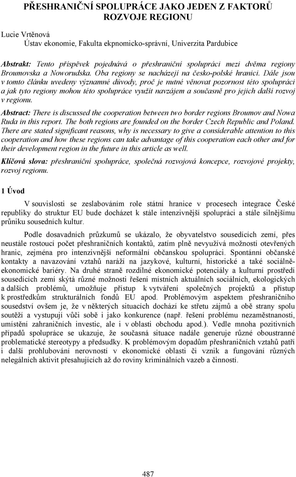 Dále jsou v tomto článku uvedeny významné důvody, proč je nutné věnovat pozornost této spolupráci a jak tyto regiony mohou této spolupráce využít navzájem a současně pro jejich další rozvoj v regionu.