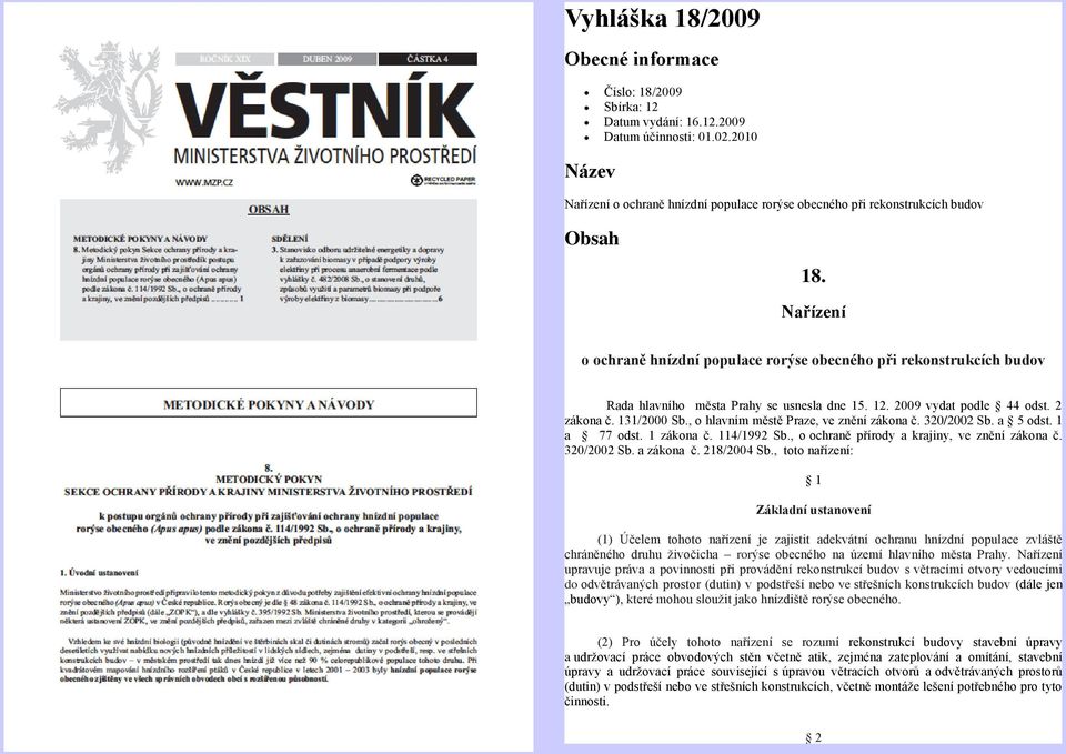 Nařízení o ochraně hnízdní populace rorýse obecného při rekonstrukcích budov Rada hlavního města Prahy se usnesla dne 15. 12. 2009 vydat podle 44 odst. 2 zákona č. 131/2000 Sb.