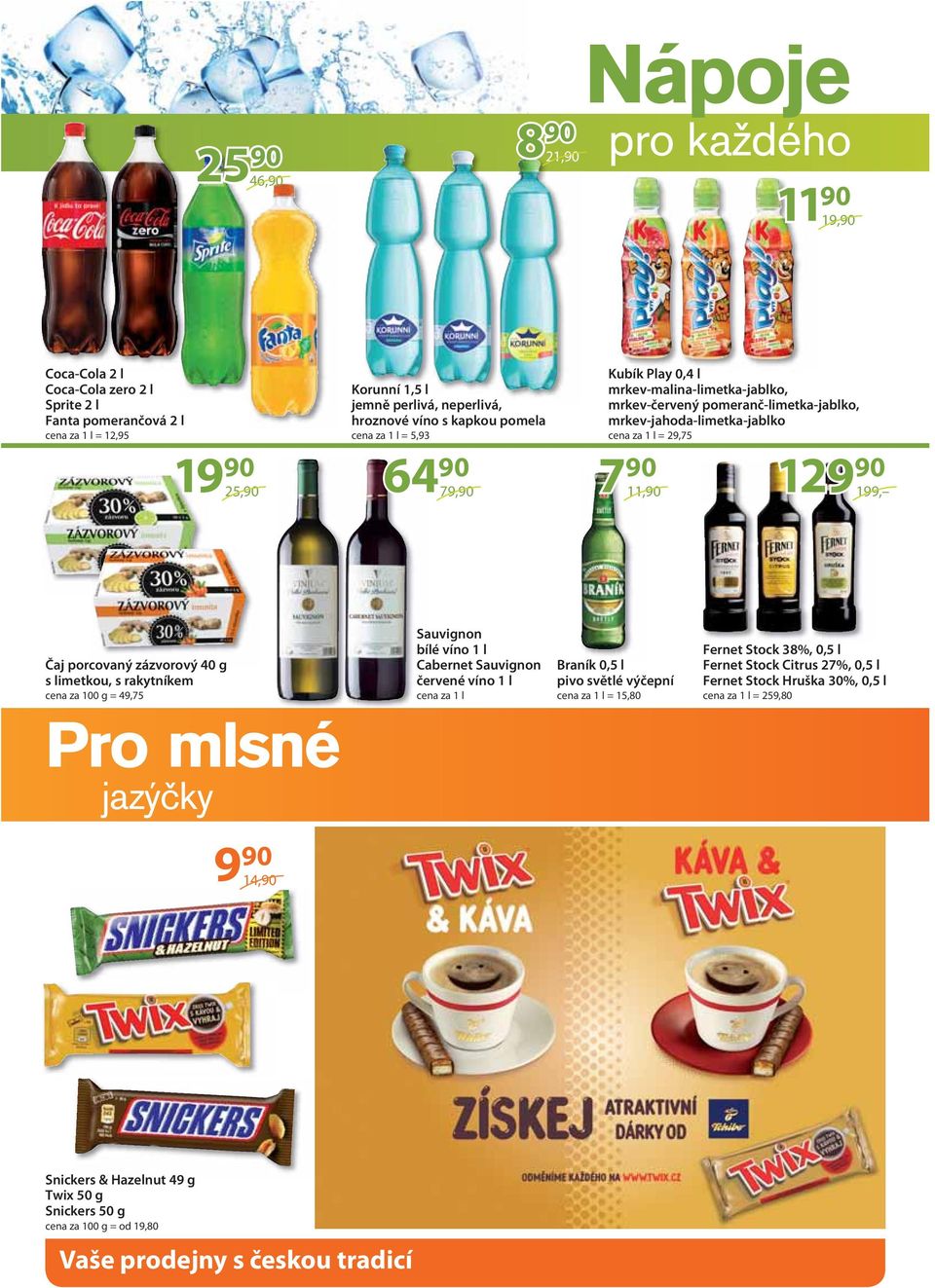 Čaj porcovaný zázvorový 40 g s limetkou, s rakytníkem cena za 100 g = 49,75 Sauvignon bílé víno 1 l Cabernet Sauvignon červené víno 1 l cena za 1 l Braník 0,5 l pivo světlé výčepní cena za 1 l =