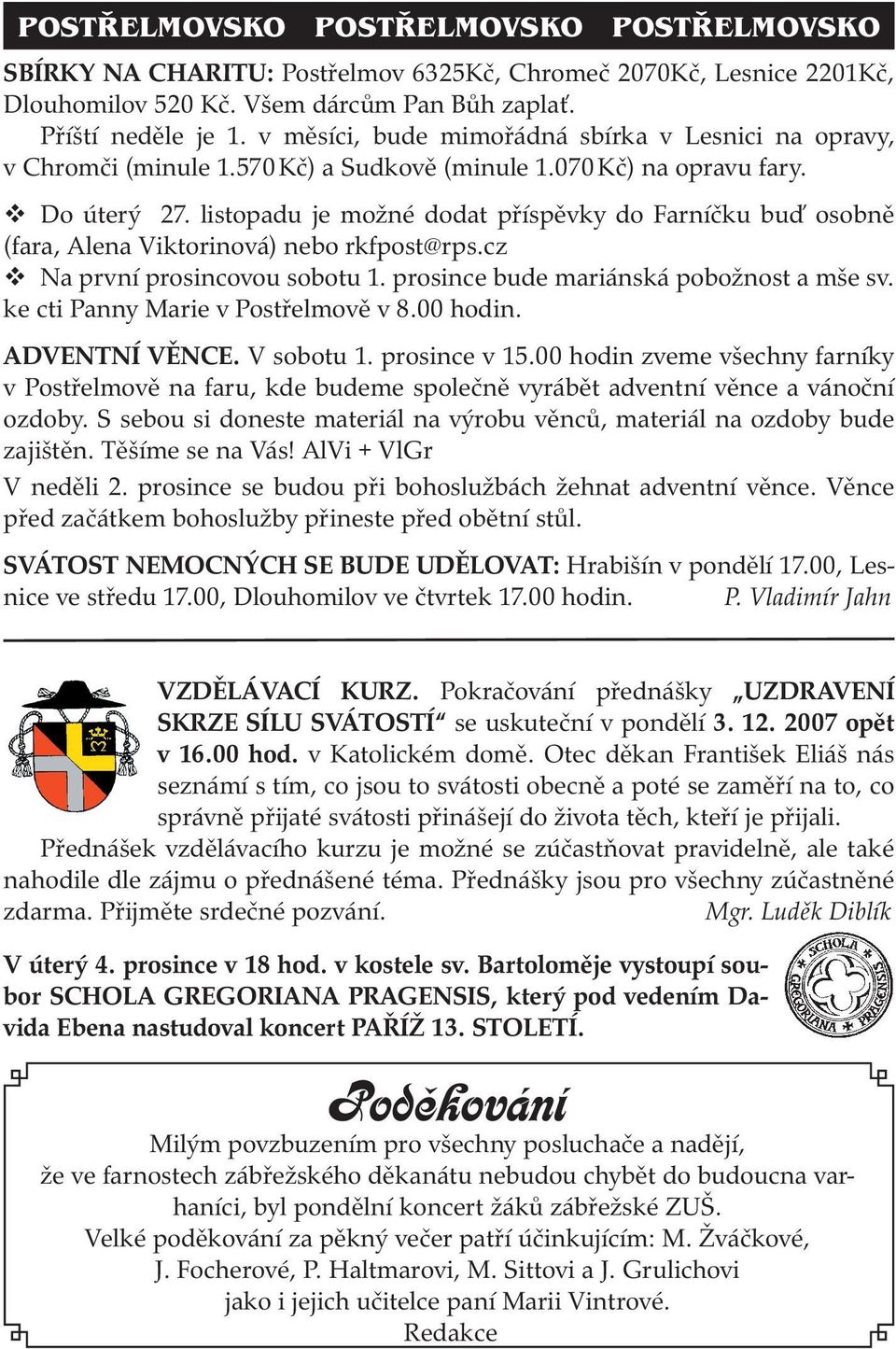 listopadu je možné dodat příspěvky do Farníčku buď osobně (fara, Alena Viktorinová) nebo rkfpost@rps.cz Na první prosincovou sobotu 1. prosince bude mariánská pobožnost a mše sv.