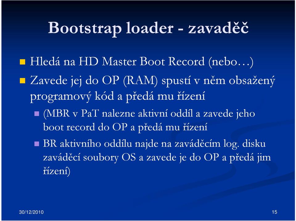 aktivní oddíl a zavede jeho boot record do OP a předá mu řízení BR aktivního oddílu