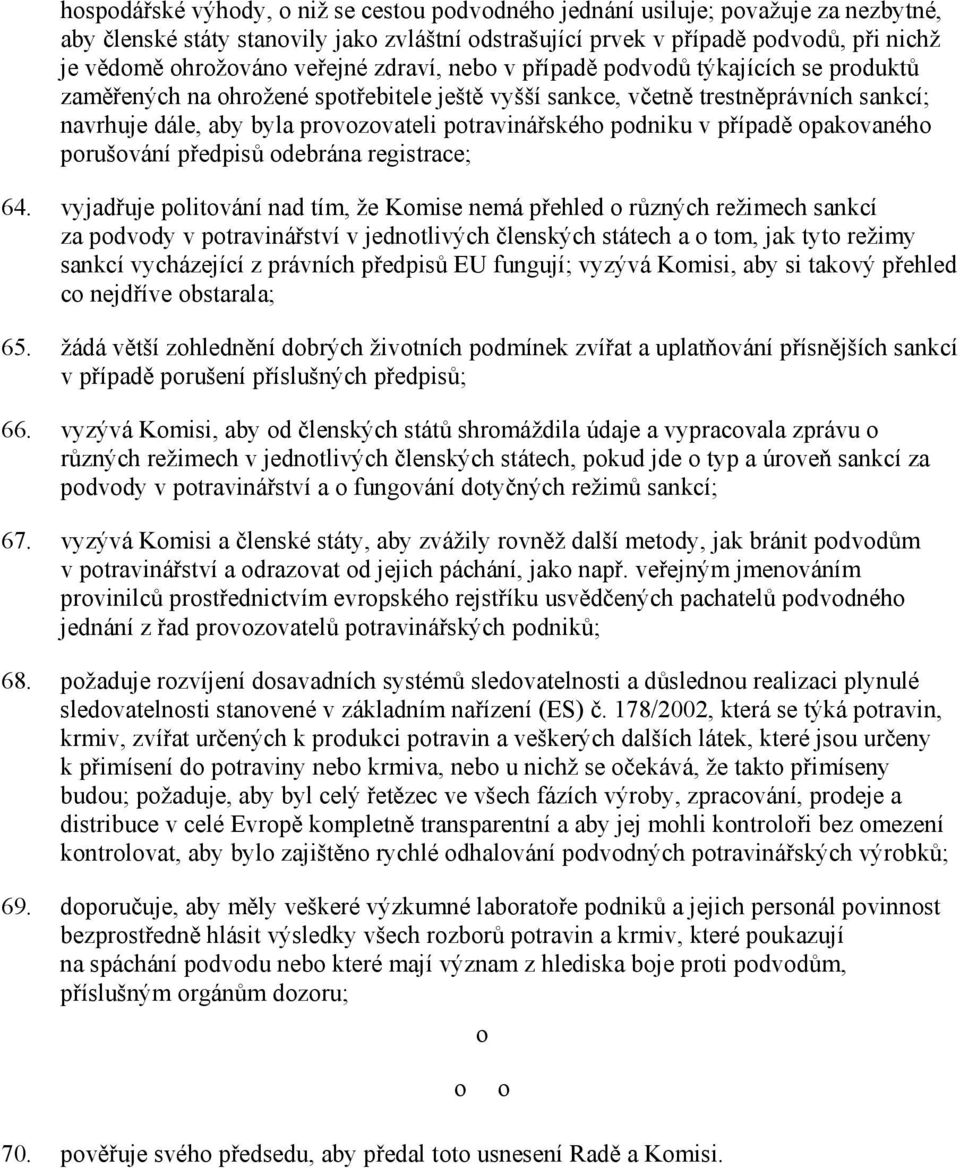 potravinářského podniku v případě opakovaného porušování předpisů odebrána registrace; 64.