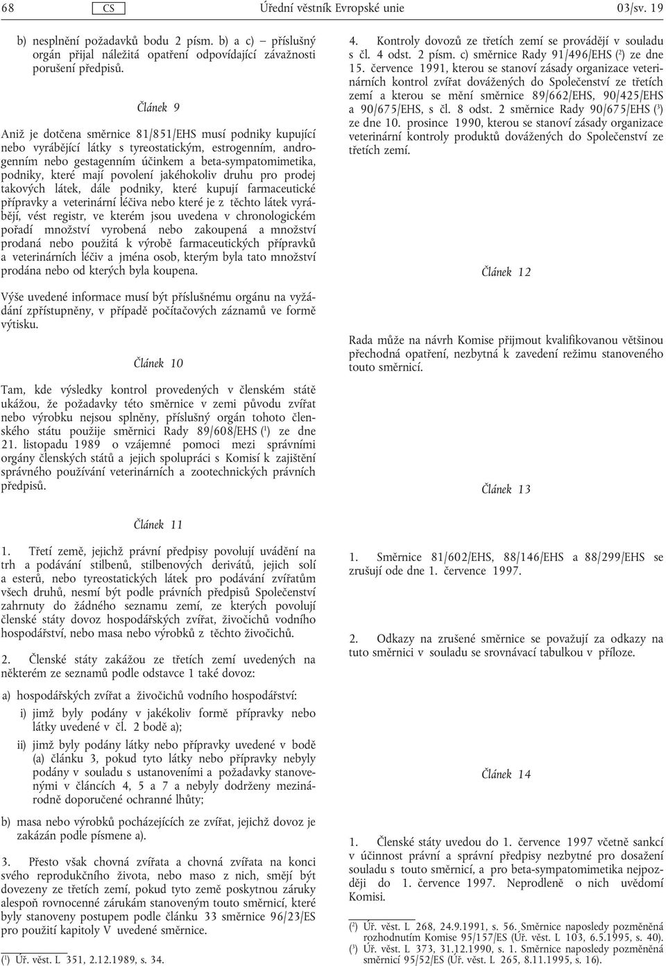 mají povolení jakéhokoliv druhu pro prodej takových látek, dále podniky, které kupují farmaceutické přípravky a veterinární léčiva nebo které je z těchto látek vyrábějí, vést registr, ve kterém jsou