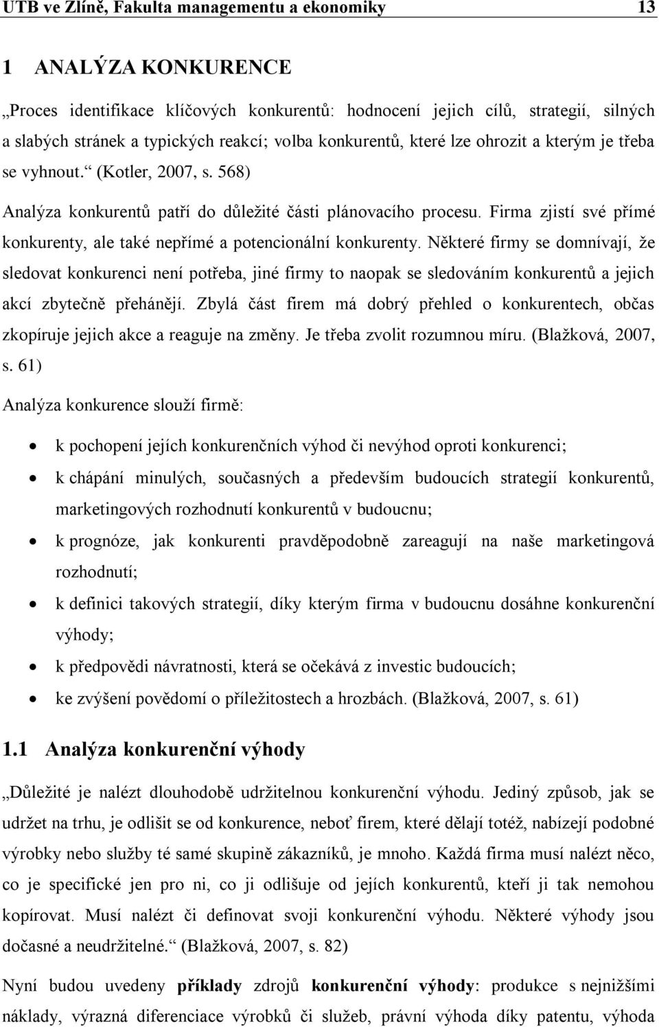 Firma zjistí své přímé konkurenty, ale také nepřímé a potencionální konkurenty.