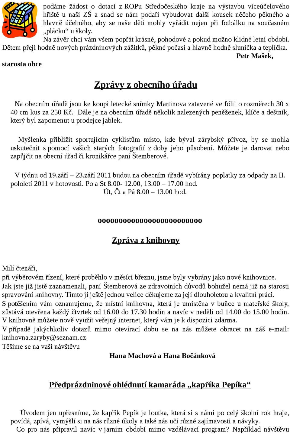 Dětem přeji hodně nových prázdninových zážitků, pěkné počasí a hlavně hodně sluníčka a teplíčka.