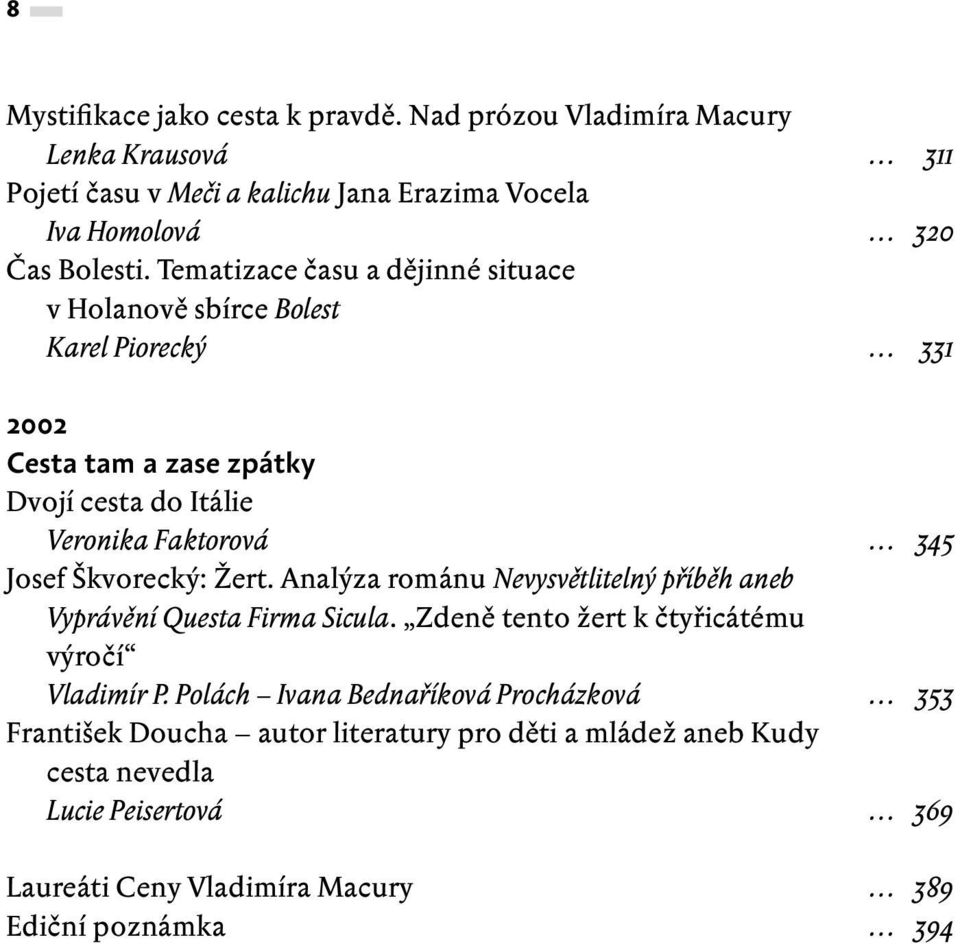 Škvorecký: Žert. Analýza románu Nevysvětlitelný příběh aneb Vyprávění Questa Firma Sicula. Zdeně tento žert k čtyřicátému výročí Vladimír P.