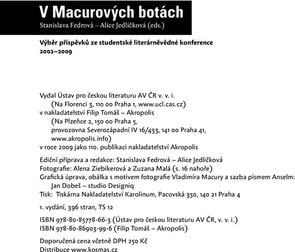 publikaci nakladatelství Akropolis Ediční příprava a redakce: Stanislava Fedrová Alice Jedličková Fotografie: Alena Ziebikerová a Zuzana Malá (s.