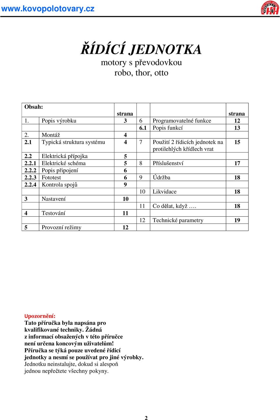 2.4 Kontrola spojů 9 10 Likvidace 18 3 Nastavení 10 11 Co dělat, když.