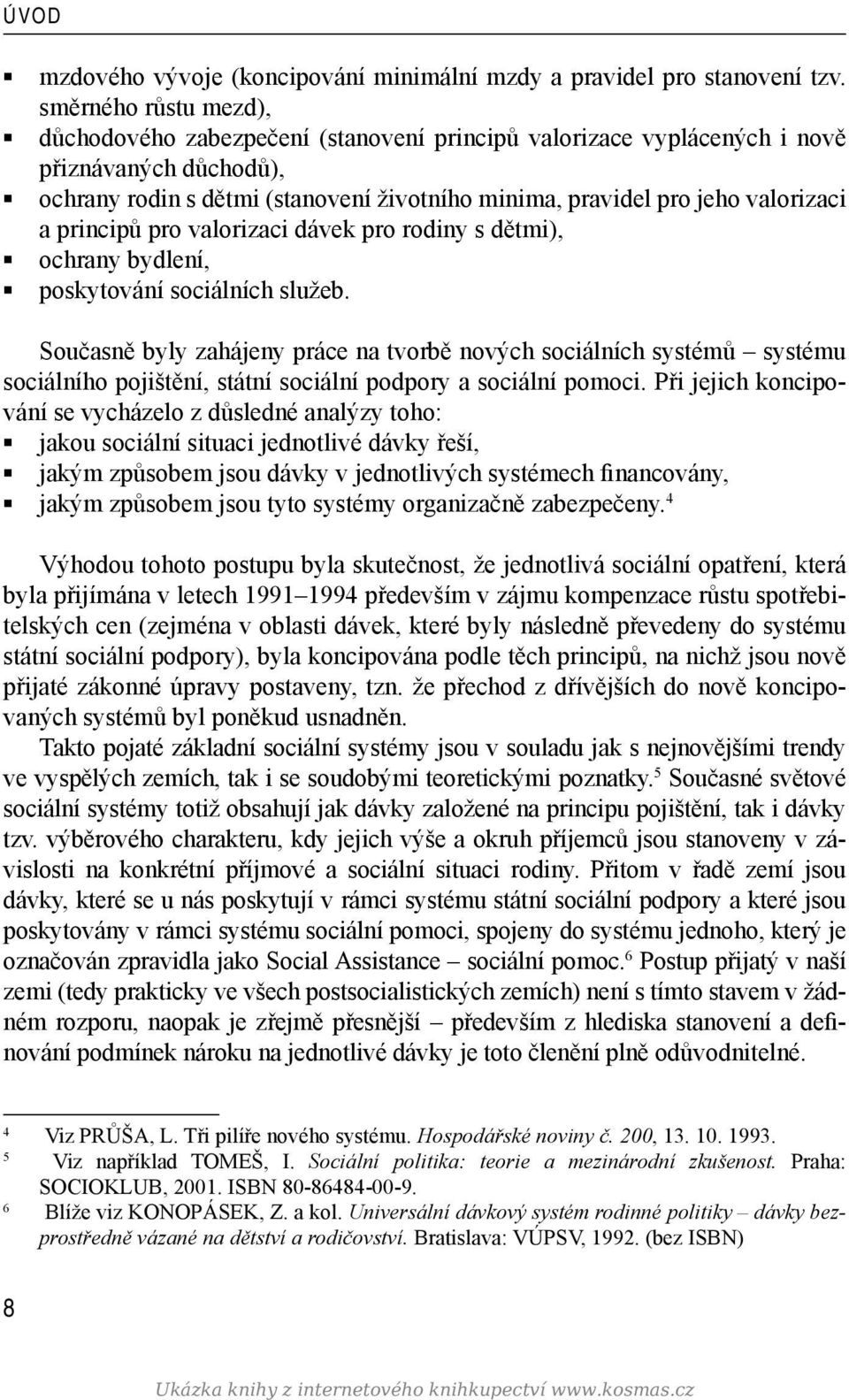 a principů pro valorizaci dávek pro rodiny s dětmi), ochrany bydlení, poskytování sociálních služeb.